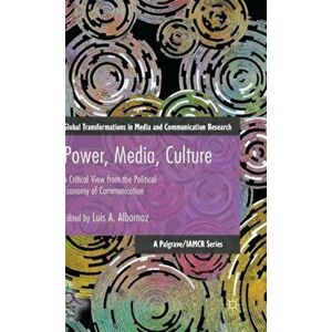 Power, Media, Culture. A Critical View from the Political Economy of Communication, Hardback - Luis Albornoz imagine
