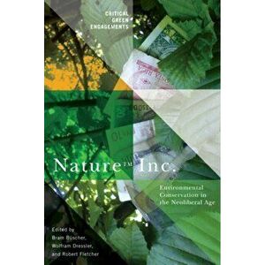 Nature Inc.. Environmental Conservation in the Neoliberal Age, Hardback - *** imagine