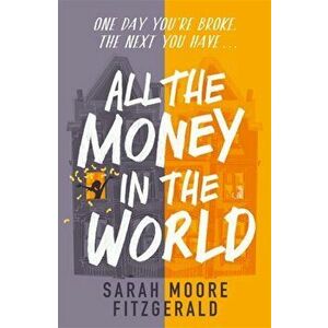 All the Money in the World, Paperback - Sarah Moore Fitzgerald imagine