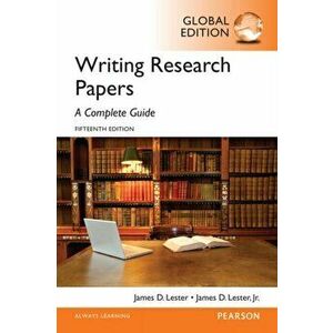 Writing Research Papers: A Complete Guide, Global Edition. 15 ed, Paperback - James Lester imagine