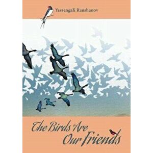 The Birds are our Friends, Paperback - Yessengali Raushanov imagine