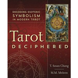 Tarot Deciphered: Decoding Esoteric Symbolism in Modern Tarot, Paperback - T. Susan Chang imagine