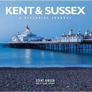 Kent and Sussex. A Pictorial Journey, Hardback - Steve Vidler imagine