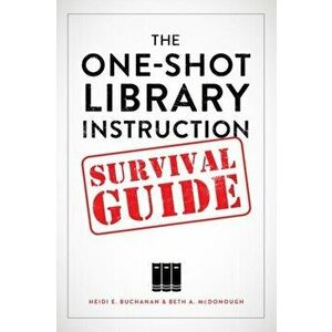 The One-Shot Library Instruction Survival Guide, Paperback - Beth A. McDonough imagine