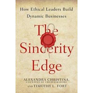 The Sincerity Edge: How Ethical Leaders Build Dynamic Businesses, Hardcover - *** imagine