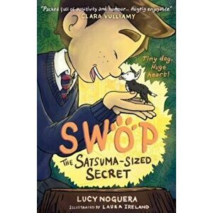 Swop The Satsuma-Sized Secret, Paperback - Lucy Noguera imagine