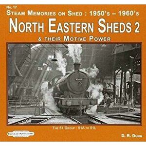 North Eastern Sheds 2. Steam Memories on Shed : 1950's-1960's & Their Motive Power, Paperback - David Dunn imagine
