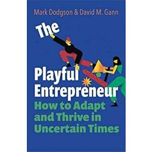 The Playful Entrepreneur. How to Adapt and Thrive in Uncertain Times, Paperback - David M. Gann imagine