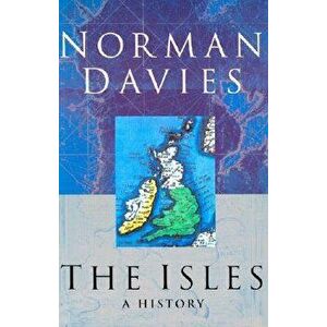 The Isles: A History, Paperback - Norman Davies imagine