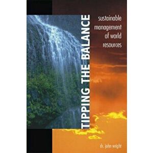 Tipping the Balance. Sustainable Management of World Resources, Paperback - John Wright imagine