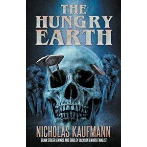 The Hungry Earth, Paperback - Nicholas Kaufmann imagine