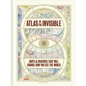 Atlas of the Invisible. Maps & Graphics That Will Change How You See the World, Hardback - Oliver Uberti imagine