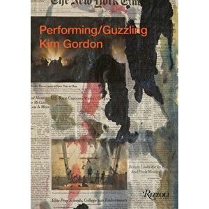 Kim Gordon. Performing/Guzzling, Hardback - Kim Gordon imagine