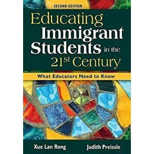 Educating Immigrant Students in the 21st Century: What Educators Need to Know, Paperback - Xue Lan Rong imagine