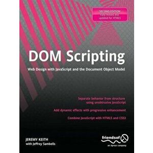 DOM Scripting. Web Design with JavaScript and the Document Object Model, 2nd ed., Paperback - Jeffrey Sambells imagine