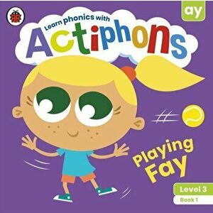 Actiphons Level 3 Book 1 Playing Fay. Learn phonics and get active with Actiphons!, Paperback - Ladybird imagine