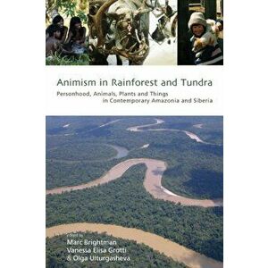 Animism in Rainforest and Tundra. Personhood, Animals, Plants and Things in Contemporary Amazonia and Siberia, Paperback - *** imagine