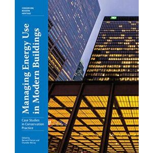 Managing Energy Use in Modern Buildings: Case Studies in Conservation Practice, Paperback - Bernard Flaman imagine