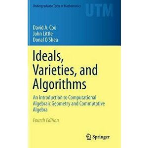Ideals, Varieties, and Algorithms: An Introduction to Computational Algebraic Geometry and Commutative Algebra, Hardcover - David A. Cox imagine