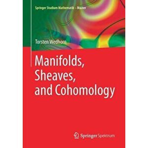 Manifolds, Sheaves, and Cohomology. 1st ed. 2016, Paperback - Torsten Wedhorn imagine