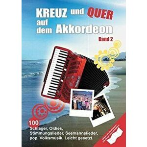 Kreuz Und Quer Auf Dem Akkordeon Band 2. 100 Schlager, Oldies, Stimmungslieder, Seemannslieder, Pop, Volksmusik, Leicht Gesetzt - *** imagine