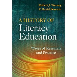 A History of Literacy Education: Waves of Research and Practice, Paperback - Robert J. Tierney imagine