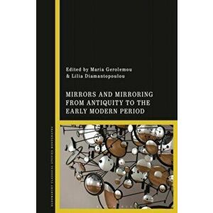 Mirrors and Mirroring from Antiquity to the Early Modern Period, Paperback - *** imagine