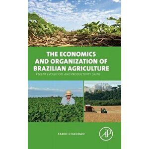 The Economics and Organization of Brazilian Agriculture. Recent Evolution and Productivity Gains, Hardback - *** imagine