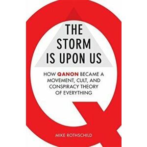 The Storm Is Upon Us. How QAnon Became a Movement, Cult, and Conspiracy Theory of Everything, Paperback - Mike Rothschild imagine