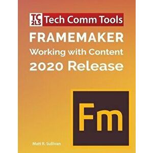 FrameMaker - Working with Content (2020 Release): Updated for 2020 Release (8.5x11), Paperback - Matt R. Sullivan imagine