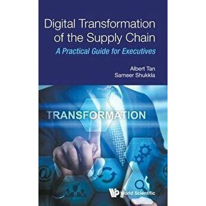 Digital Transformation of the Supply Chain: A Practical Guide for Executives, Hardcover - Sameer Shukkla imagine