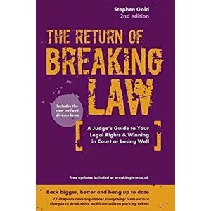 Breaking Law (The Return Of). The Judge's Inside Guide to Your Legal Rights & Winning in Court or Losing Well, 2 ed, Paperback - Stephen Gold imagine