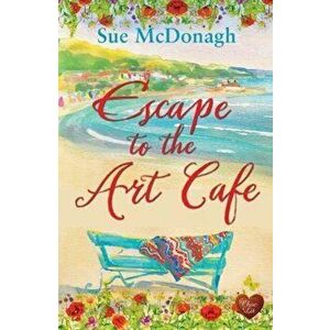 Escape to the Art Cafe, Paperback - Sue McDonagh imagine
