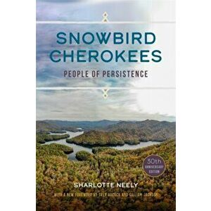 Snowbird Cherokees. People of Persistence, Paperback - Sharlotte Neely imagine