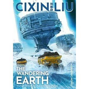 Cixin Liu's The Wandering Earth. A Graphic Novel, Paperback - Cixin Liu imagine