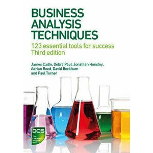 Business Analysis Techniques: 123 essential tools for success, Paperback - James Cadle imagine