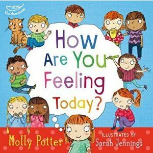 How Are You Feeling Today?. A picture book to help young children understanding their emotions, Hardback - Molly Potter imagine