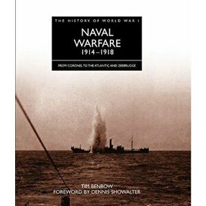 The History of World War I: Naval Warfare 1914 - 1918. From Coronel to the Atlantic and Zeebrugge, Hardback - Tim Benbow imagine
