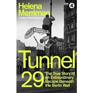 Tunnel 29. Love, Espionage and Betrayal: the True Story of an Extraordinary Escape Beneath the Berlin Wall, Hardback - Helena Merriman imagine