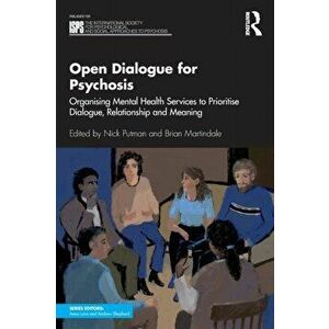 Open Dialogue for Psychosis. Organising Mental Health Services to Prioritise Dialogue, Relationship and Meaning, Paperback - *** imagine