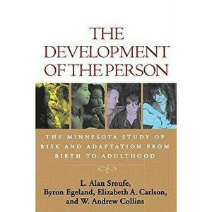The Development of the Person: The Minnesota Study of Risk and Adaptation from Birth to Adulthood, Paperback - L. Alan Sroufe imagine