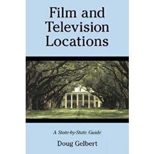 Film and Television Locations. A State-by-state Guidebook to Moviemaking Sites, Excluding Los Angeles, Paperback - Doug Gelbert imagine