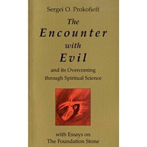 The Encounter with Evil and its Overcoming Through Spiritual Science. With Essays on the Foundation Stone, Paperback - Sergei O. Prokof'ev imagine