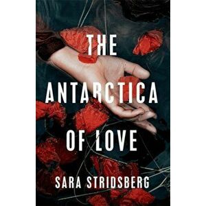 The Antarctica of Love, Hardback - Sara Stridsberg imagine