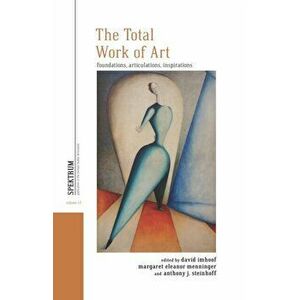 The Total Work of Art. Foundations, Articulations, Inspirations, Paperback - *** imagine