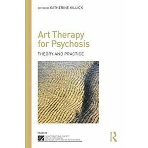 Art Therapy for Psychosis. Theory and Practice, Paperback - *** imagine