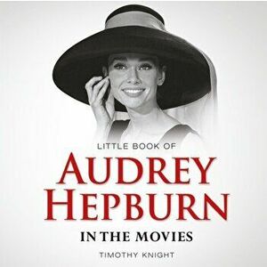 Little Book of Audrey Hepburn, Hardback - Knight Timothy imagine
