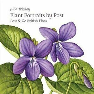 Plant Portraits by Post. Post & Go British Flora, Paperback - Julia Trickey imagine