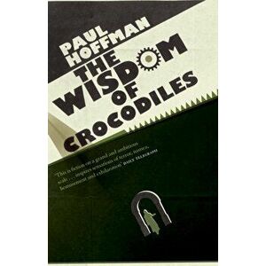 The Wisdom Of Crocodiles, Paperback - Paul Hoffman imagine
