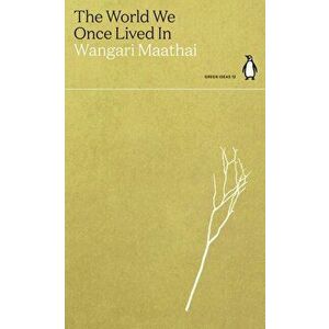 The World We Once Lived In, Paperback - Wangari Maathai imagine